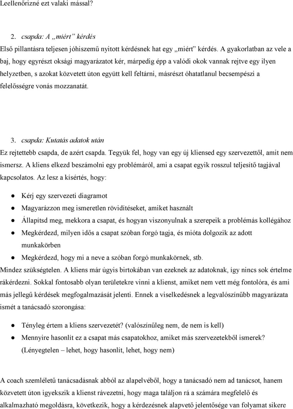 becsempészi a felelősségre vonás mozzanatát. 3. csapda: Kutatás adatok után Ez rejtettebb csapda, de azért csapda. Tegyük fel, hogy van egy új kliensed egy szervezettől, amit nem ismersz.