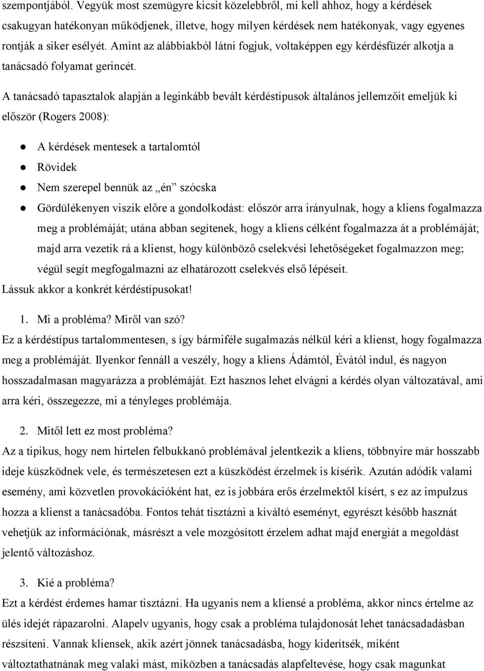 Amint az alábbiakból látni fogjuk, voltaképpen egy kérdésfüzér alkotja a tanácsadó folyamat gerincét.
