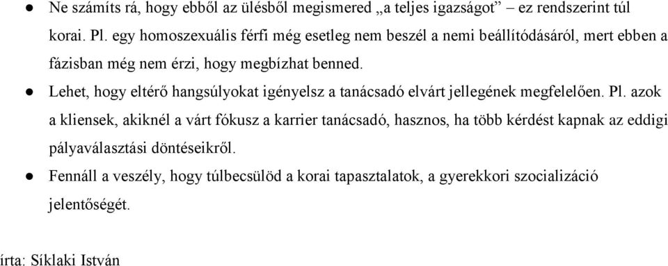 Lehet, hogy eltérő hangsúlyokat igényelsz a tanácsadó elvárt jellegének megfelelően. Pl.