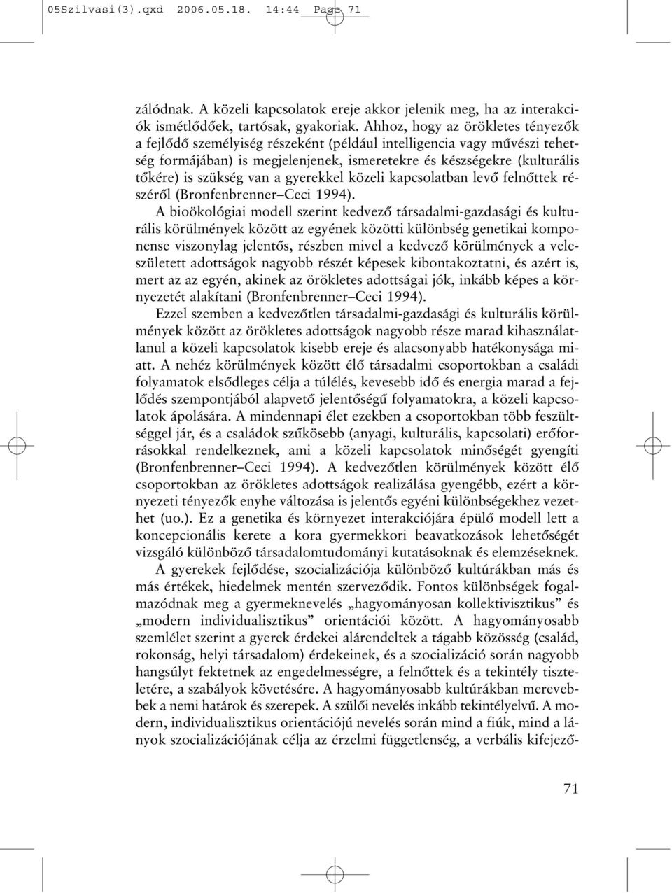 van a gyerekkel közeli kapcsolatban levõ felnõttek részérõl (Bronfenbrenner Ceci 1994).