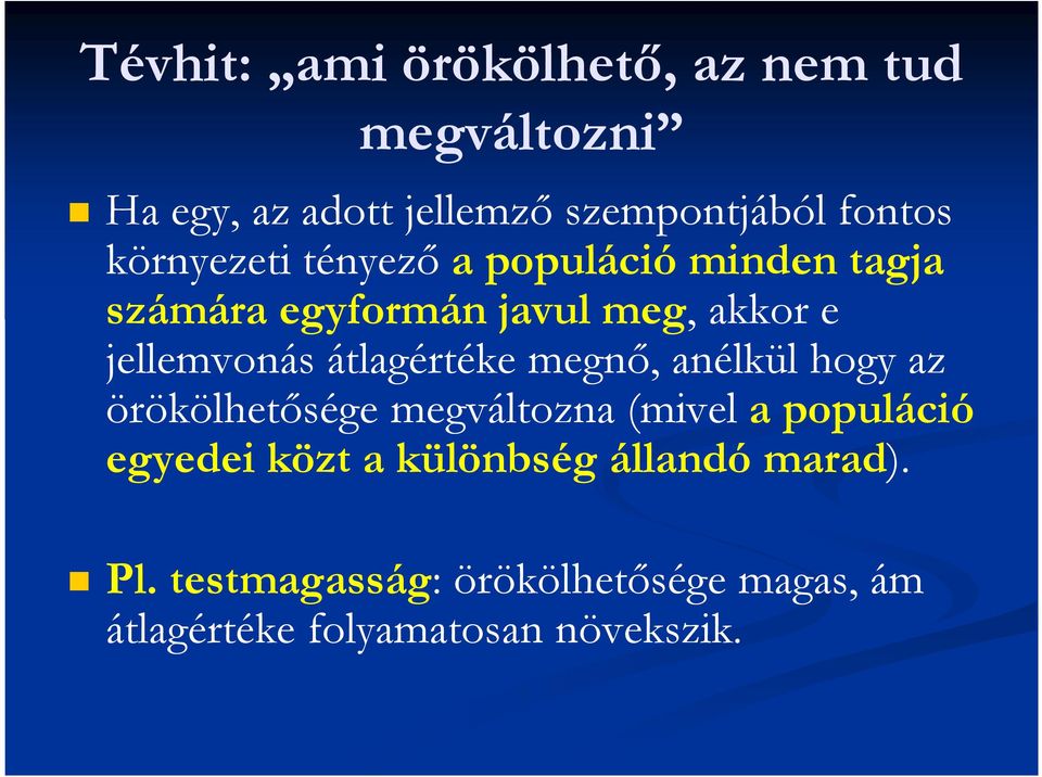 átlagértéke megnő, anélkül hogy az örökölhetősége megváltozna (mivel a populáció egyedei közt a