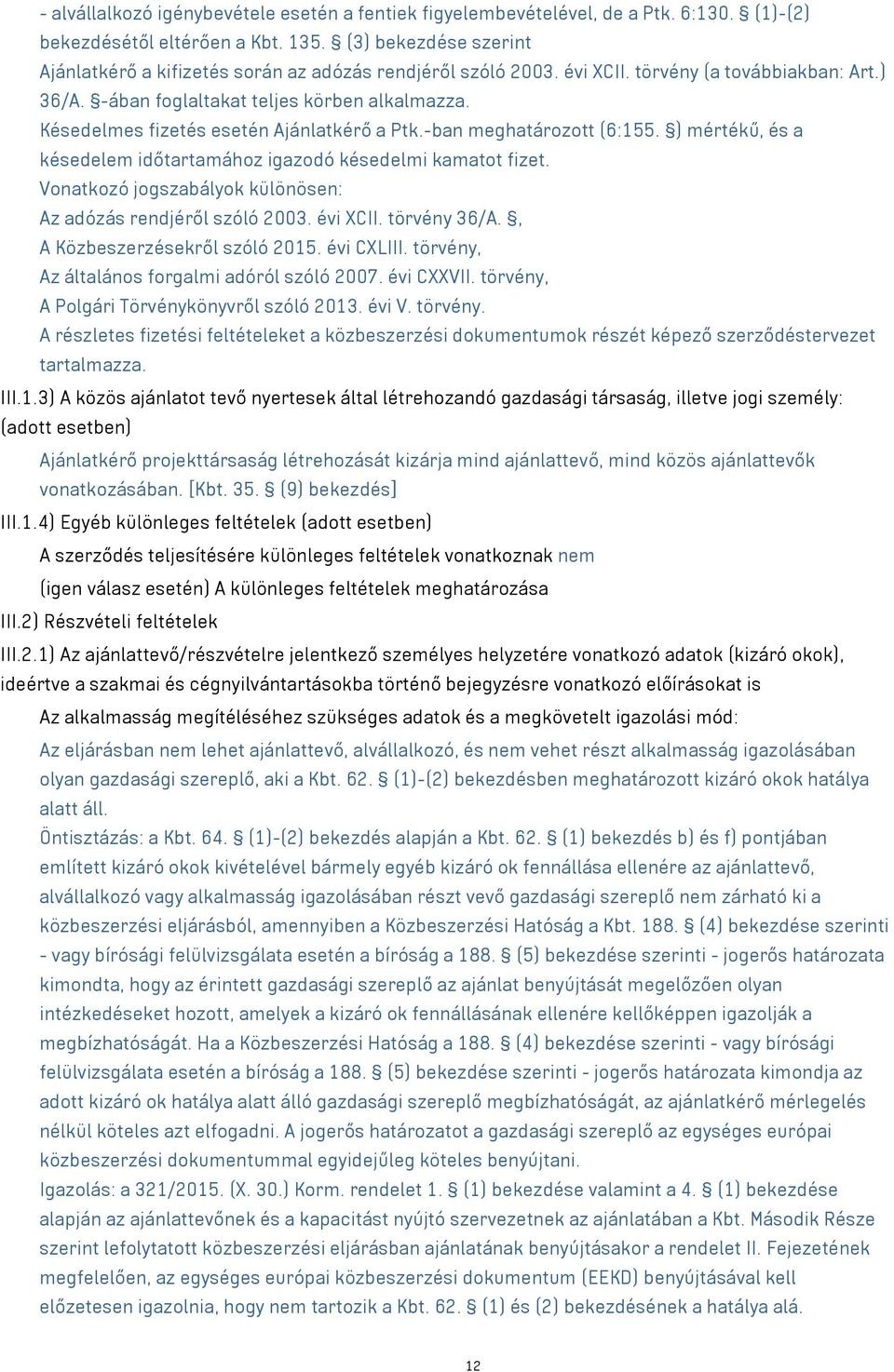 Késedelmes fizetés esetén Ajánlatkérő a Ptk.-ban meghatározott (6:155. ) mértékű, és a késedelem időtartamához igazodó késedelmi kamatot fizet.