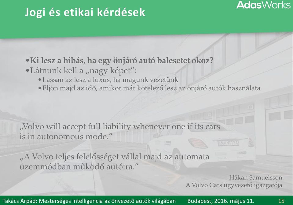 Látnunk kell a nagy képet : Lassan az lesz a luxus, ha magunk vezetünk Eljön majd az idő, amikor már kötelező lesz az önjáró autók