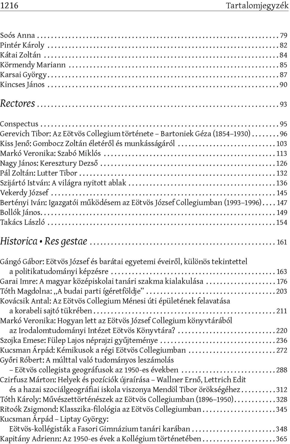 ..113 Nagy János: Keresztury Dezső...126 Pál Zoltán: Lutter Tibor...132 Szijártó István: A világra nyitott ablak...136 Vekerdy József.