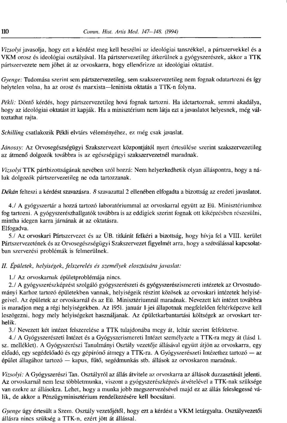 Gyenge: Tudomása szerint sem pártszervezetileg, sem szakszervezetileg nem fognak odatartozni és így helytelen volna, ha az orosz és marxista leninista oktatás a TTK-n folyna.