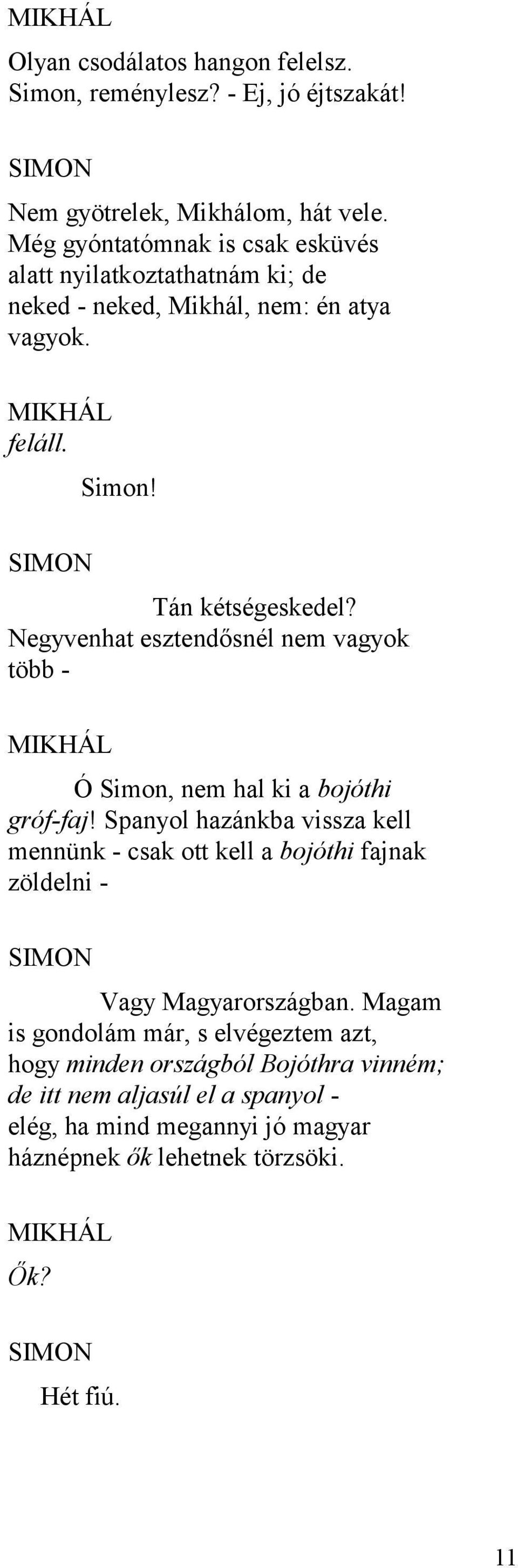 Negyvenhat esztendősnél nem vagyok több - MIKHÁL Ó Simon, nem hal ki a bojóthi gróf-faj!