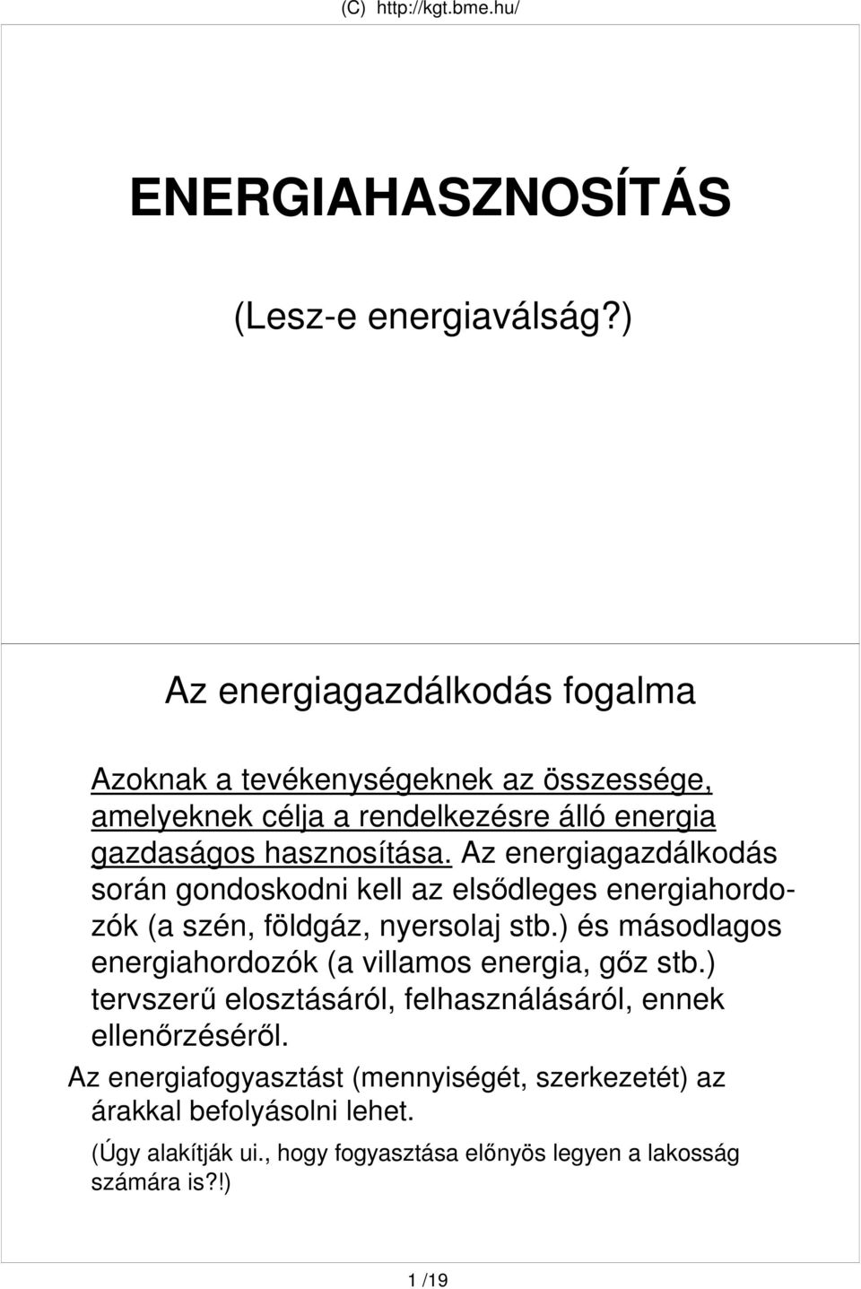 Az energiagazdálkodás során gondoskodni kell az elsıdleges energiahordozók (a szén, földgáz, nyersolaj stb.