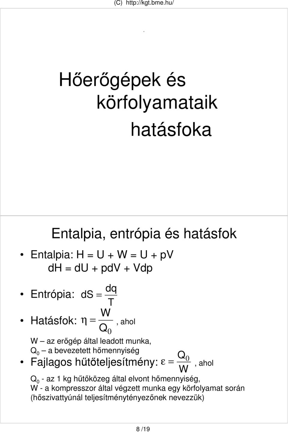 hımennyiség Fajlagos hőtıteljesítmény: ε Q 0 W, ahol Q 0 - az kg hőtıközeg által elvont hımennyiség,