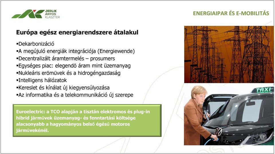 Intelligens hálózatok Kereslet és kínálat új kiegyensúlyozása Az informatika és a telekommunikáció új szerepe Euroelectric: a TCO