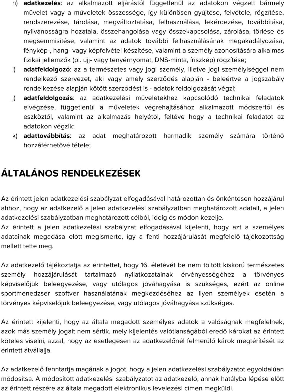 felhasználásának megakadályozása, fénykép-, hang- vagy képfelvétel készítése, valamint a személy azonosítására alkalmas fizikai jellemzők (pl.