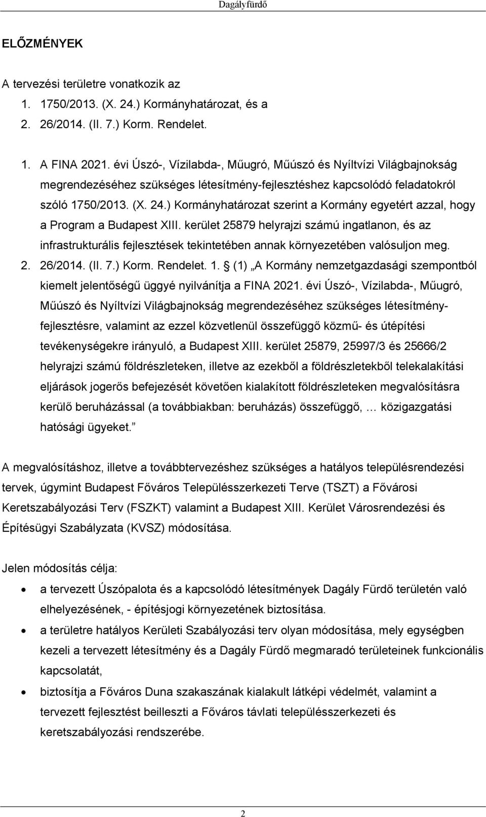 ) Kormányhatározat szerint a Kormány egyetért azzal, hogy a Program a Budapest XIII.