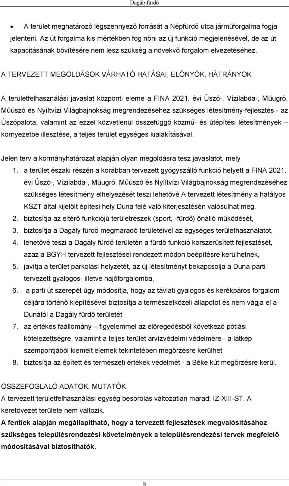 A TERVEZETT MEGOLDÁSOK VÁRHATÓ HATÁSAI, ELŐNYÖK, HÁTRÁNYOK A területfelhasználási javaslat központi eleme a FINA 2021.