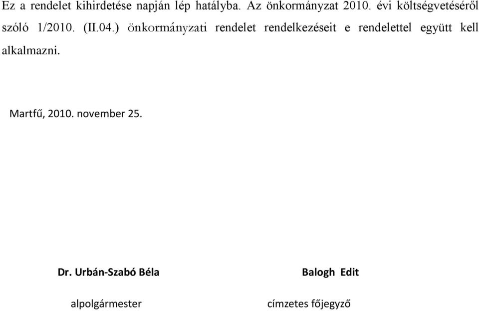 ) önkormányzati rendelet rendelkezéseit e rendelettel együtt kell