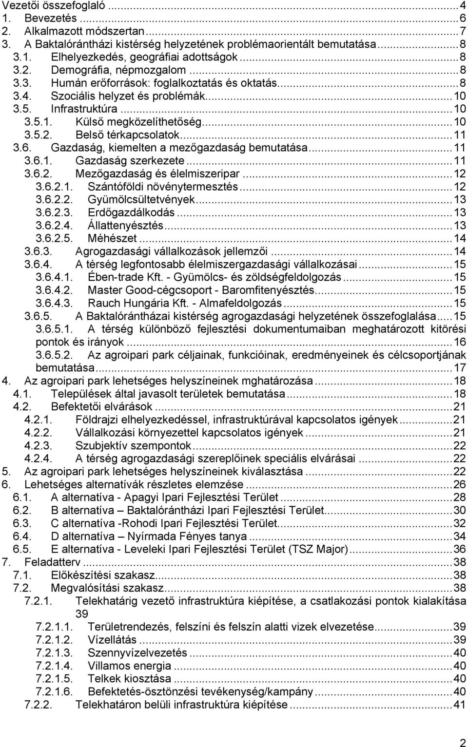 Gazdaság, kiemelten a mezőgazdaság bemutatása...11 3.6.1. Gazdaság szerkezete...11 3.6.2. Mezőgazdaság és élelmiszeripar...12 3.6.2.1. Szántóföldi növénytermesztés...12 3.6.2.2. Gyümölcsültetvények.