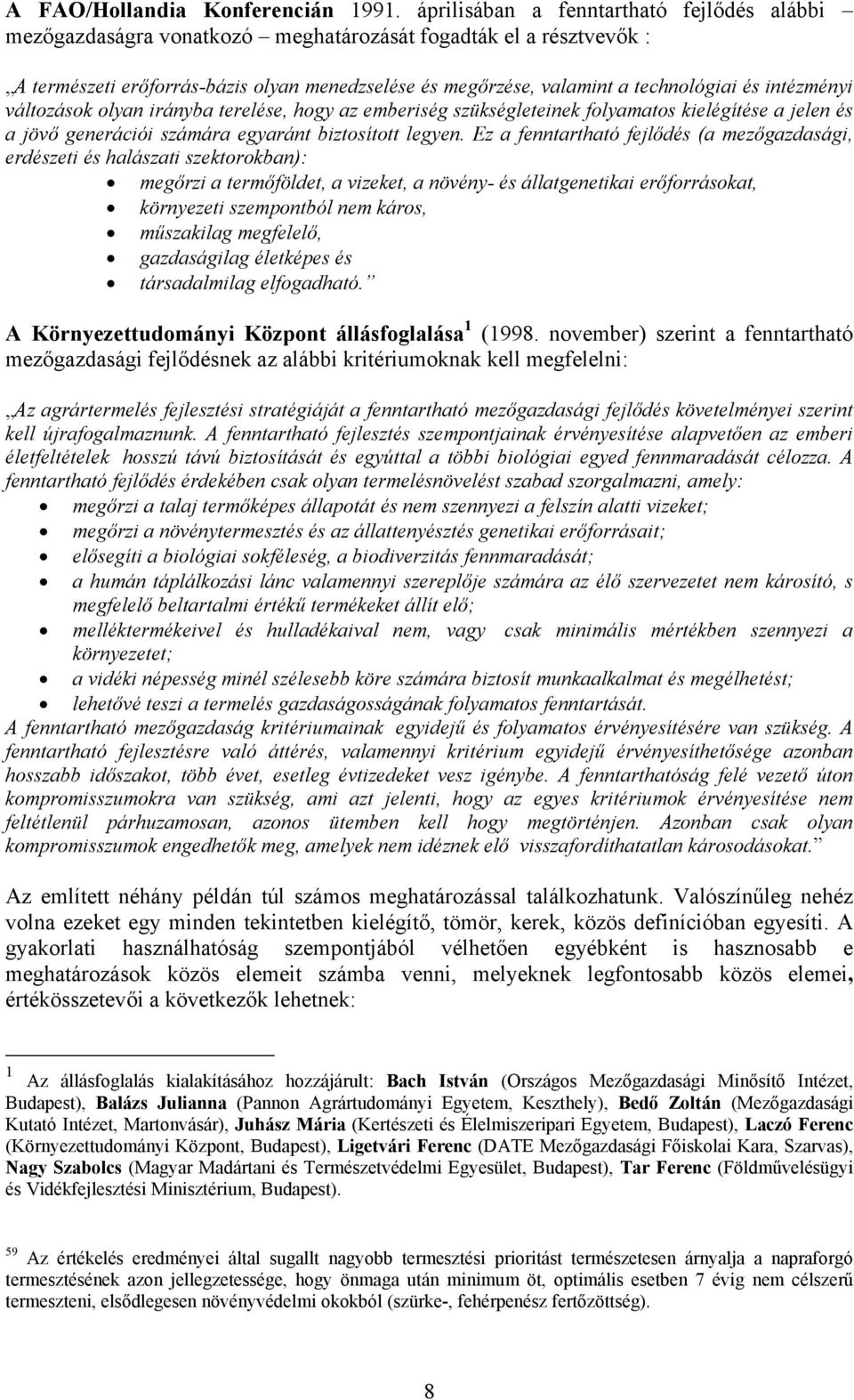 generációi számára egyaránt biztosított legyen. Ez a fenntartható fejl!dés (a mez!gazdasági, erdészeti és halászati szektorokban):! meg!rzi a term!földet, a vizeket, a növény- és állatgenetikai er!