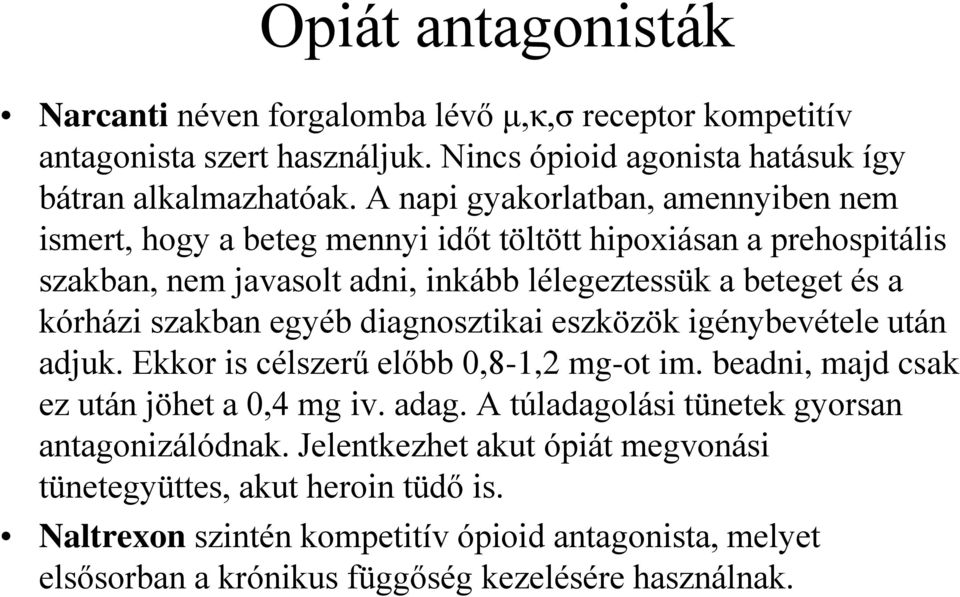 szakban egyéb diagnosztikai eszközök igénybevétele után adjuk. Ekkor is célszerű előbb 0,8-1,2 mg-ot im. beadni, majd csak ez után jöhet a 0,4 mg iv. adag.