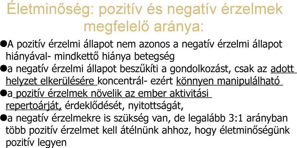 koncentrál- ezért könnyen manipulálható a pozitív érzelmek növelik az ember aktivitási repertoárját, érdeklődését, nyitottságát,