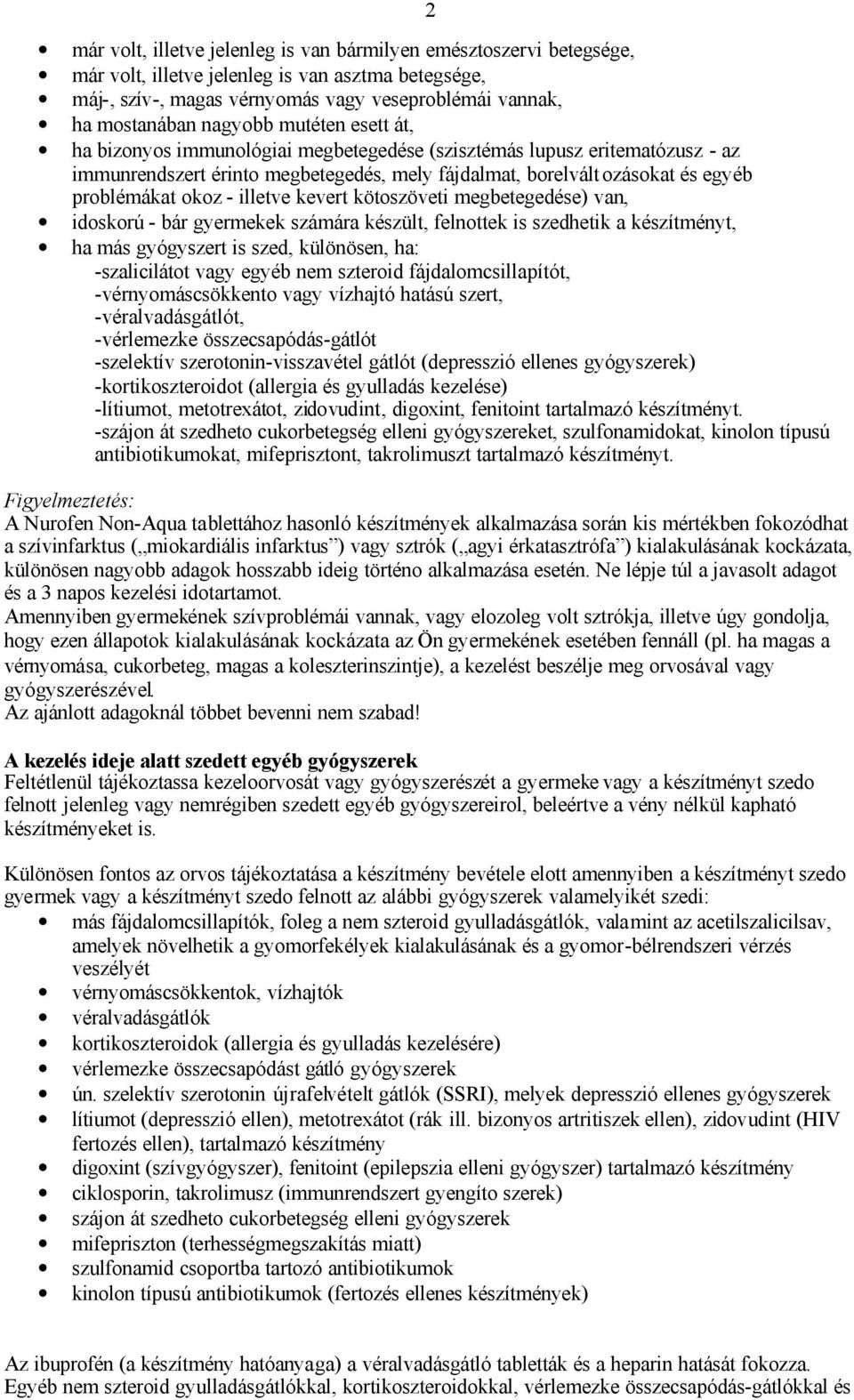 - illetve kevert kötoszöveti megbetegedése) van, idoskorú - bár gyermekek számára készült, felnottek is szedhetik a készítményt, ha más gyógyszert is szed, különösen, ha: -szalicilátot vagy egyéb nem