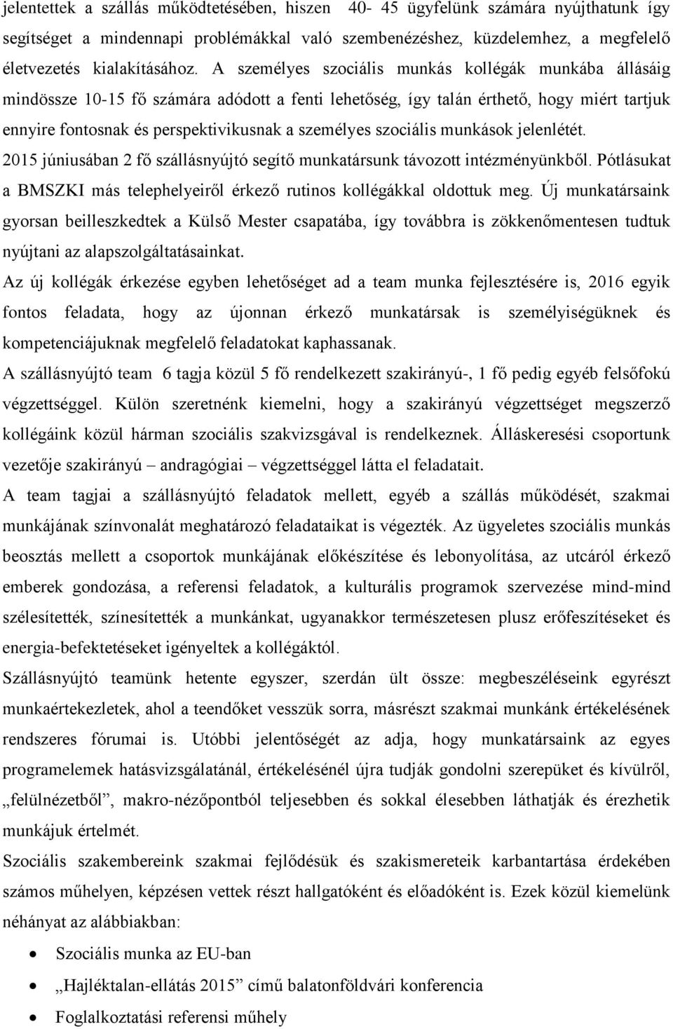 szociális munkások jelenlétét. 2015 júniusában 2 fő szállásnyújtó segítő munkatársunk távozott intézményünkből. Pótlásukat a BMSZKI más telephelyeiről érkező rutinos kollégákkal oldottuk meg.