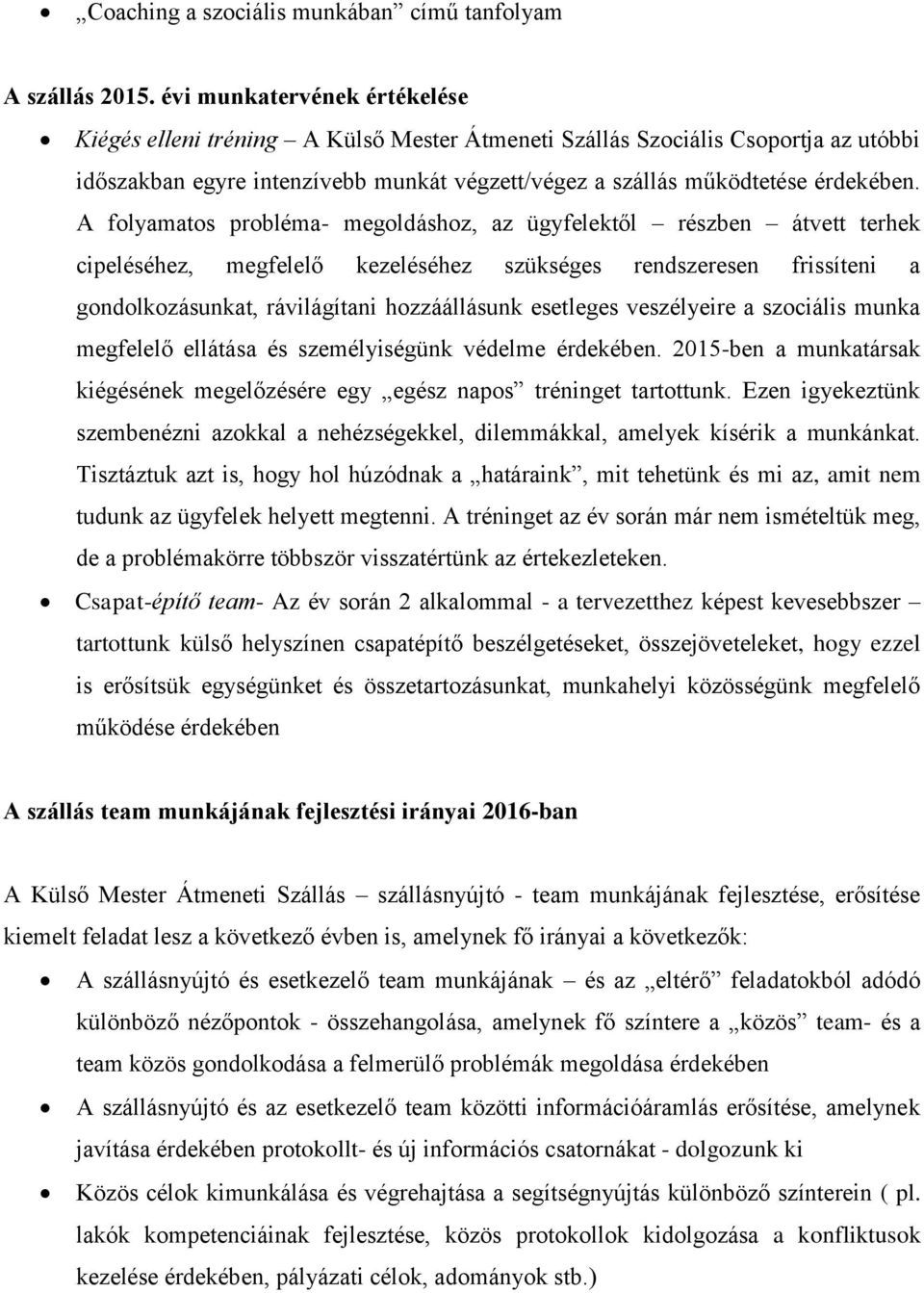 A folyamatos probléma- megoldáshoz, az ügyfelektől részben átvett terhek cipeléséhez, megfelelő kezeléséhez szükséges rendszeresen frissíteni a gondolkozásunkat, rávilágítani hozzáállásunk esetleges