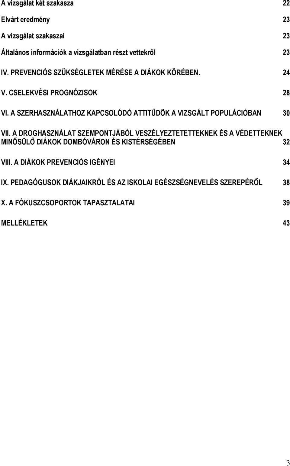 A SZERHASZNÁLATHOZ KAPCSOLÓDÓ ATTITŰDÖK A VIZSGÁLT POPULÁCIÓBAN 30 VII.