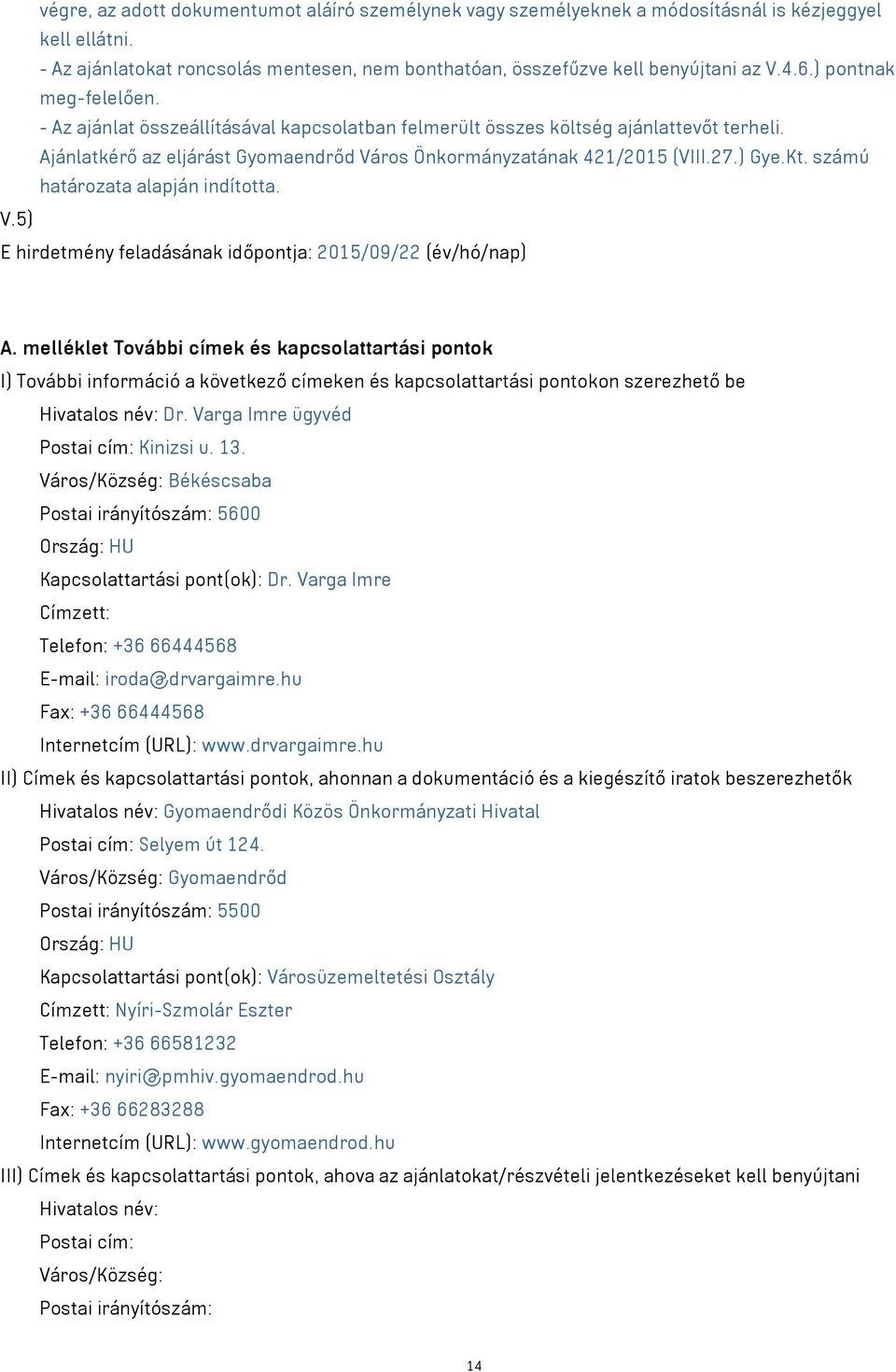 számú határozata alapján indította. V.5) E hirdetmény feladásának időpontja: 2015/09/22 (év/hó/nap) A.