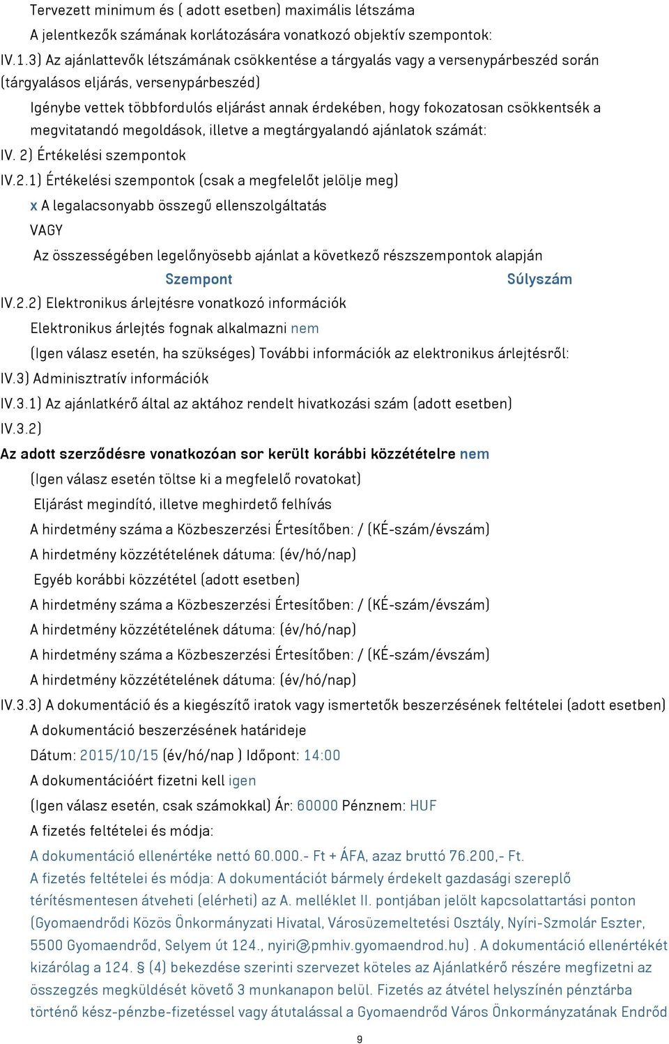 csökkentsék a megvitatandó megoldások, illetve a megtárgyalandó ajánlatok számát: IV. 2)