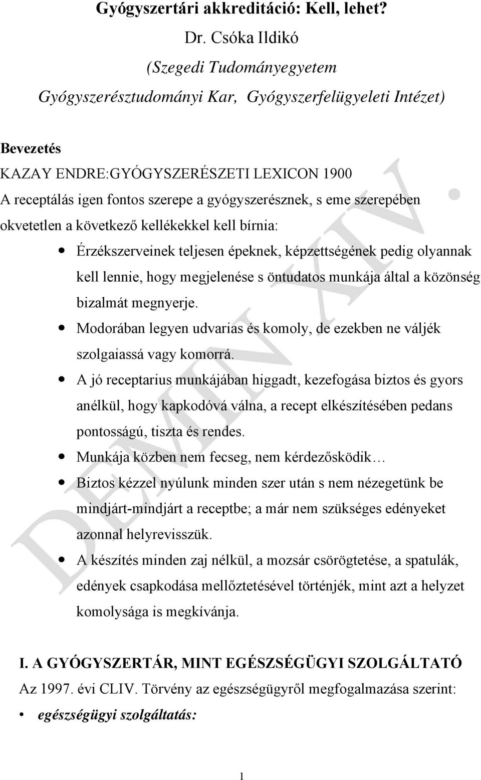 eme szerepében okvetetlen a következő kellékekkel kell bírnia: Érzékszerveinek teljesen épeknek, képzettségének pedig olyannak kell lennie, hogy megjelenése s öntudatos munkája által a közönség