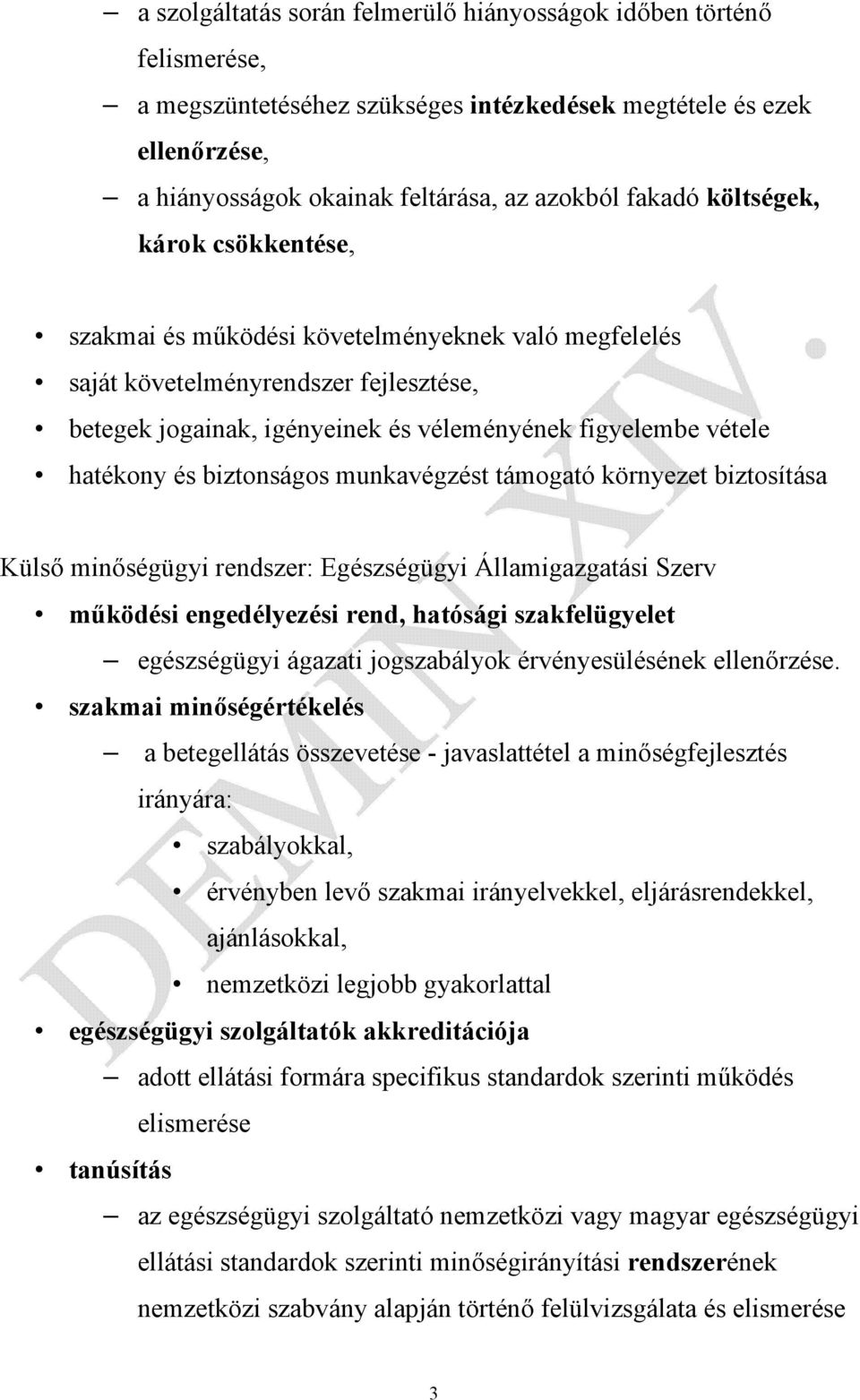 biztonságos munkavégzést támogató környezet biztosítása Külső minőségügyi rendszer: Egészségügyi Államigazgatási Szerv működési engedélyezési rend, hatósági szakfelügyelet egészségügyi ágazati