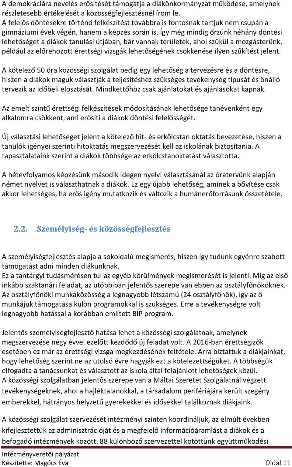 Így még mindig őrzünk néhány döntési lehetőséget a diákok tanulási útjában, bár vannak területek, ahol szűkül a mozgásterünk, például az előrehozott érettségi vizsgák lehetőségének csökkenése ilyen