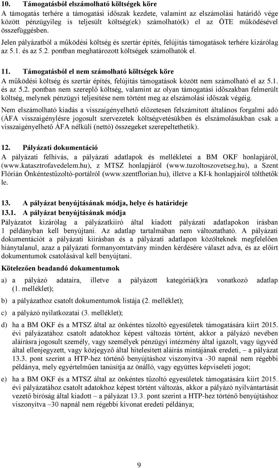 Támogatásból el nem számolható költségek köre A működési költség és szertár építés, felújítás támogatások között nem számolható el az 5.1. és az 5.2.