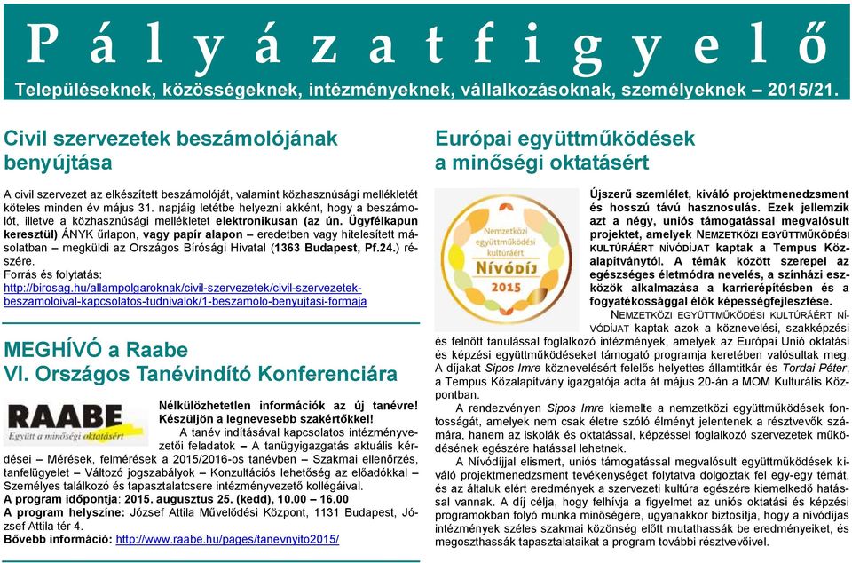 napjáig letétbe helyezni akként, hogy a beszámolót, illetve a közhasznúsági mellékletet elektronikusan (az ún.