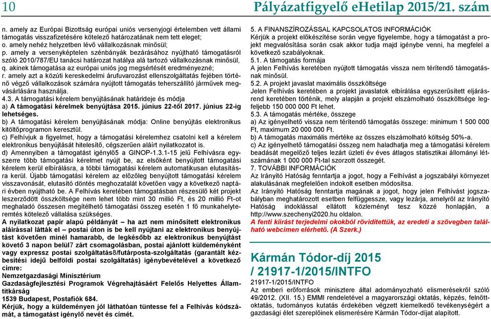 amely a versenyképtelen szénbányák bezárásához nyújtható támogatásról szóló 2010/787/EU tanácsi határozat hatálya alá tartozó vállalkozásnak minősül, q.