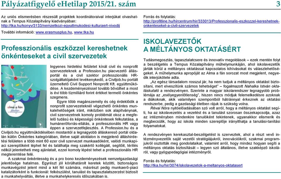 hu Professzionális eszközzel kereshetnek önkénteseket a civil szervezetek Ingyenes hirdetési felületet kínál civil és nonprofit szervezeteknek a Profession.