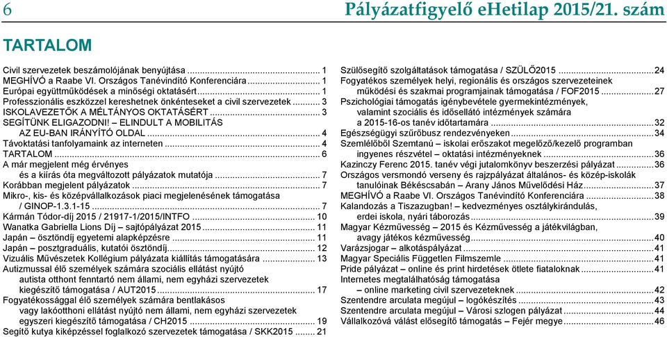 ELINDULT A MOBILITÁS AZ EU-BAN IRÁNYÍTÓ OLDAL... 4 Távoktatási tanfolyamaink az interneten... 4 TARTALOM... 6 A már megjelent még érvényes és a kiírás óta megváltozott pályázatok mutatója.