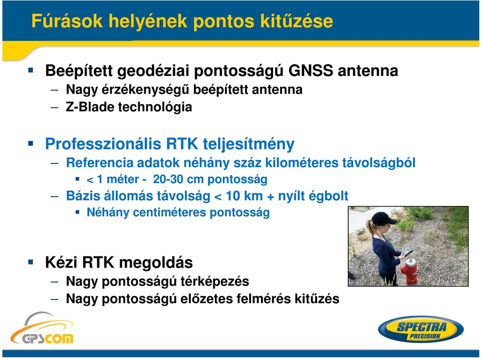 kilométeres távolságból < 1 méter - 20-30 cm pontosság Bázis állomás távolság < 10 km + nyílt égbolt