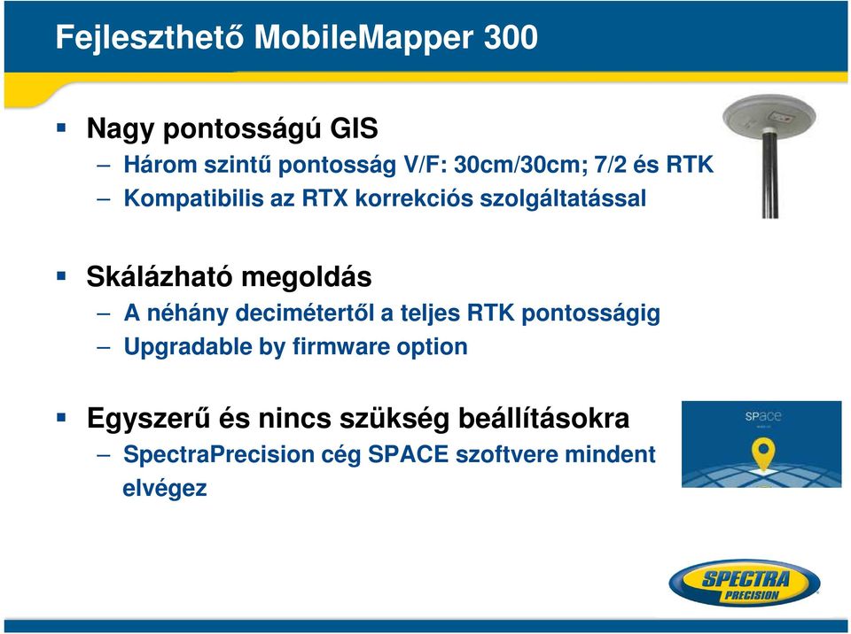 megoldás A néhány decimétertől a teljes RTK pontosságig Upgradable by firmware