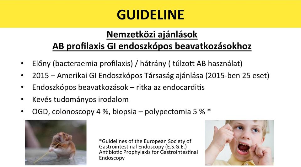 ritka az endocardi_s Kevés tudományos irodalom GUIDELINE OGD, colonoscopy 4 %, biopsia polypectomia 5 % *