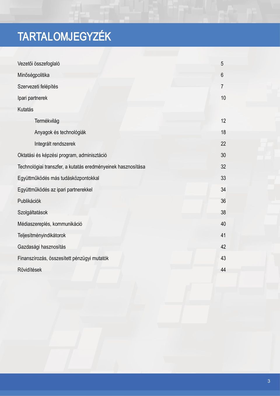 hasznosítása 32 Együttműködés más tudásközpontokkal 33 Együttműködés az ipari partnerekkel 34 Publikációk 36 Szolgáltatások 38