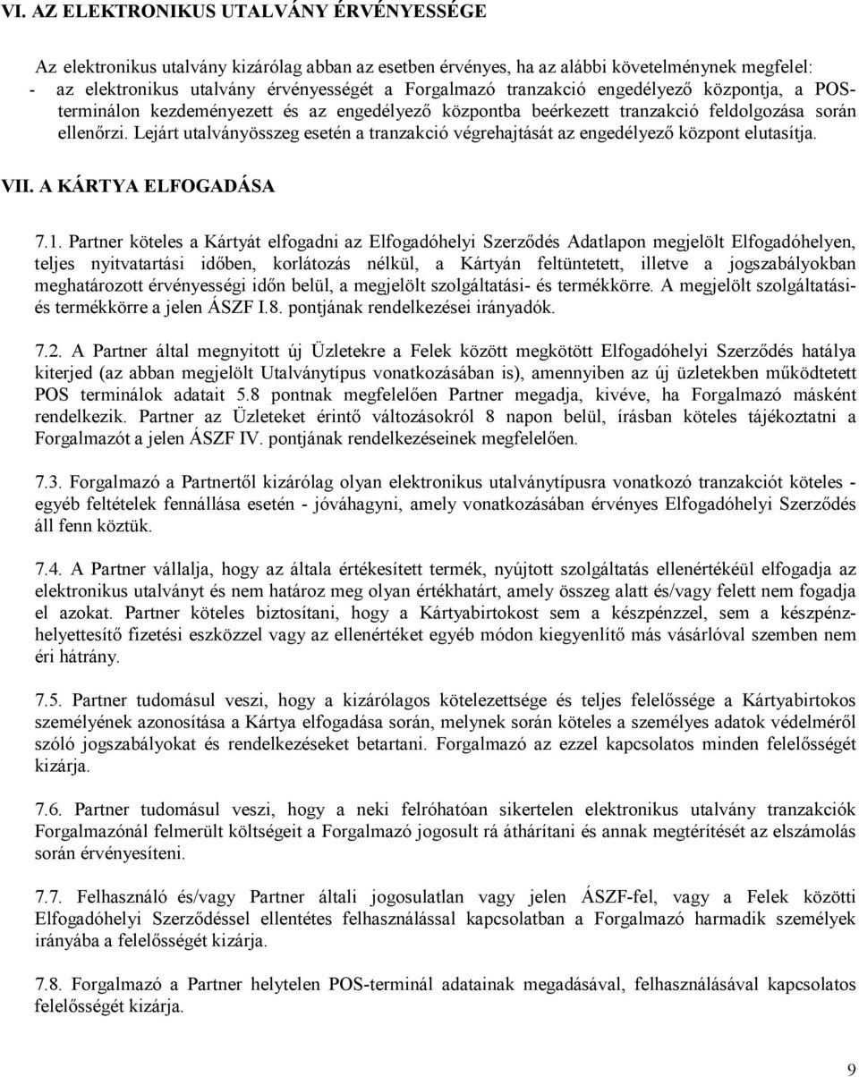 Lejárt utalványösszeg esetén a tranzakció végrehajtását az engedélyező központ elutasítja. VII. A KÁRTYA ELFOGADÁSA 7.1.