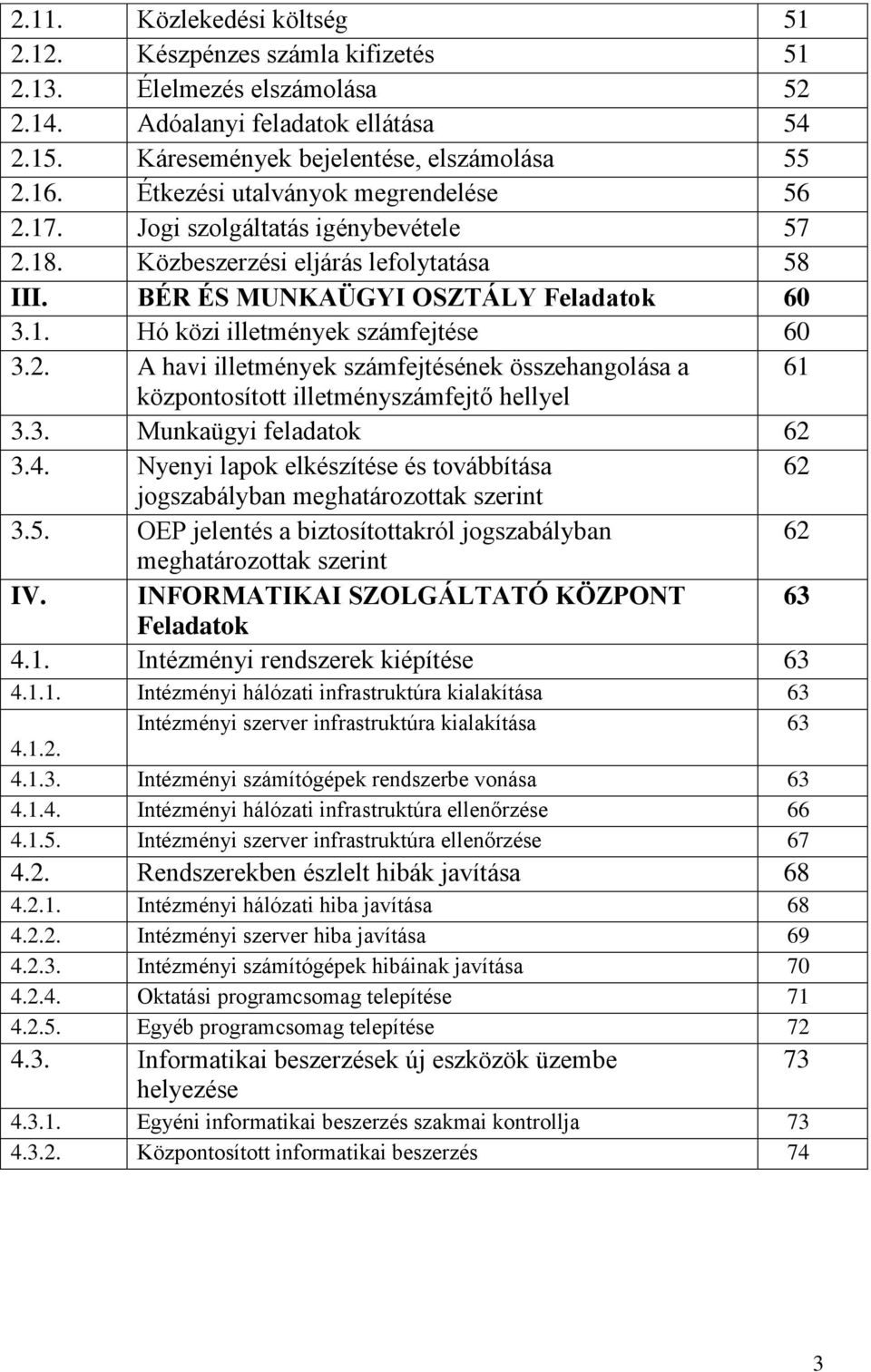 2. A havi illetmények számfejtésének összehangolása a 61 központosított illetményszámfejtő hellyel 3.3. Munkaügyi feladatok 62 3.4.