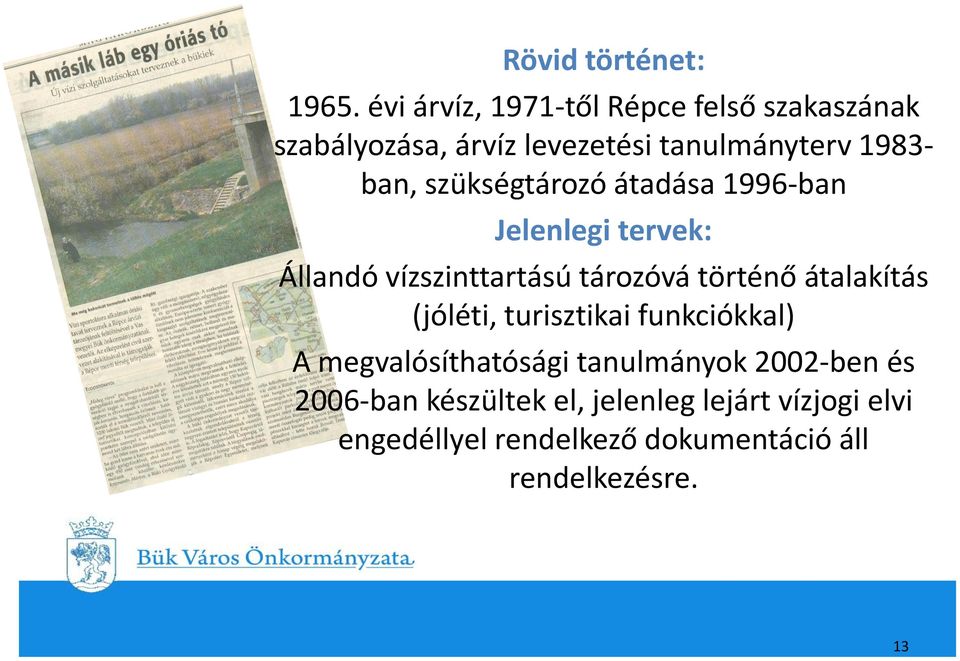 szükségtározó átadása 1996-ban Jelenlegi tervek: Állandó vízszinttartású tározóvá történő átalakítás