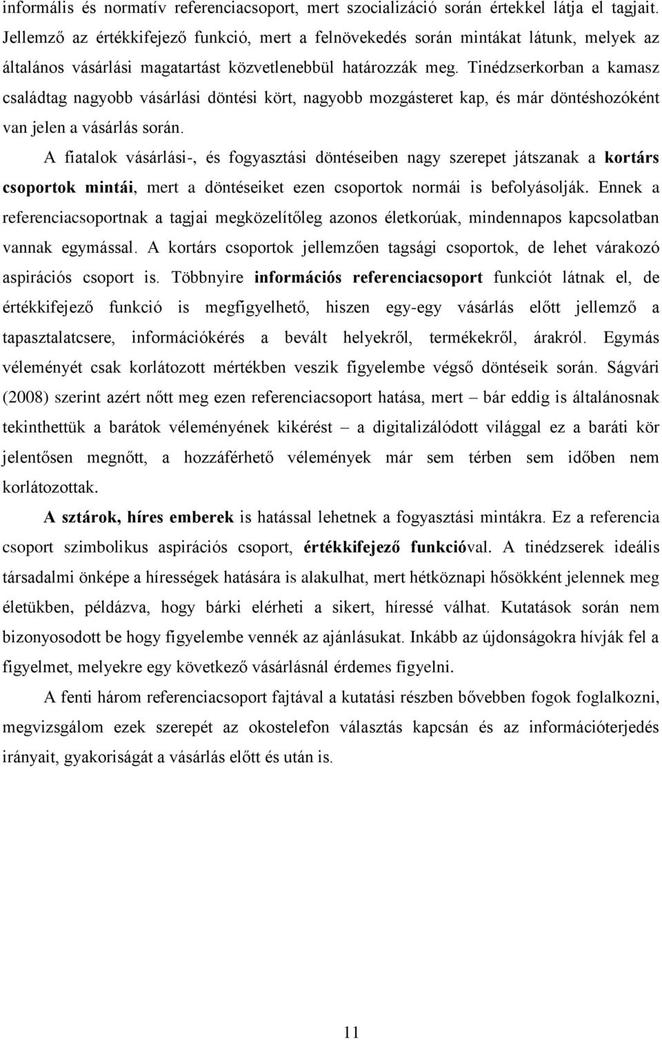 Tinédzserkorban a kamasz családtag nagyobb vásárlási döntési kört, nagyobb mozgásteret kap, és már döntéshozóként van jelen a vásárlás során.