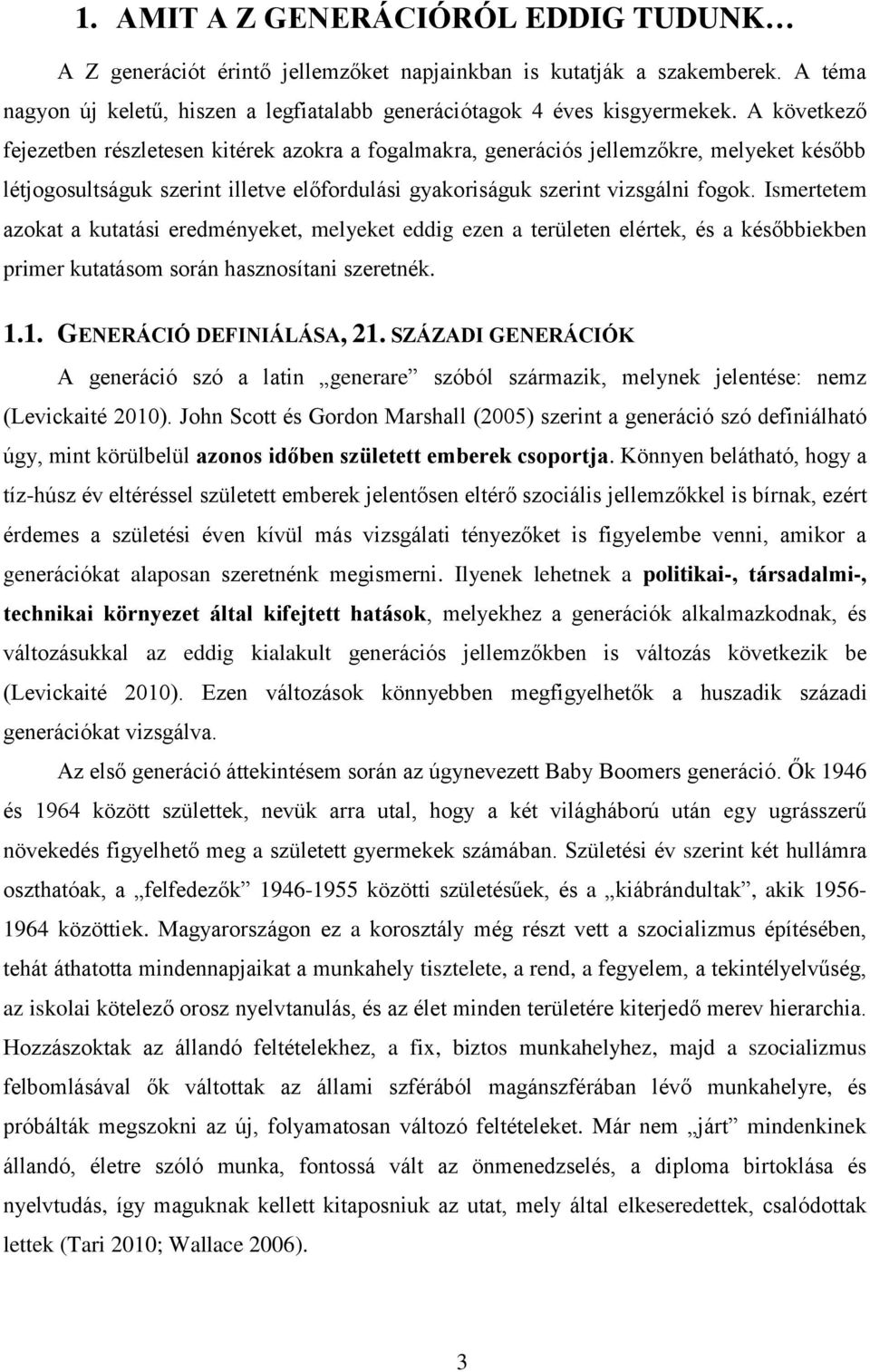 Ismertetem azokat a kutatási eredményeket, melyeket eddig ezen a területen elértek, és a későbbiekben primer kutatásom során hasznosítani szeretnék. 1.1. GENERÁCIÓ DEFINIÁLÁSA, 21.