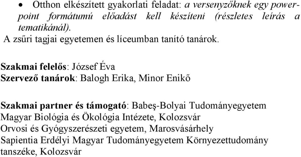 Szakmai felelős: József Éva Szervező tanárok: Balogh Erika, Minor Enikő Szakmai partner és támogató: Babeş-Bolyai