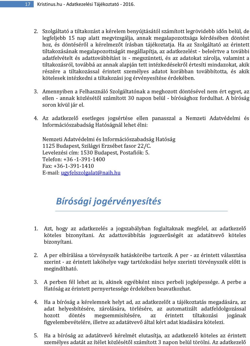 Szolgáltató a tiltakozást a kérelem benyújtásától számított legrövidebb időn belül, de legfeljebb 15 nap alatt megvizsgálja, annak megalapozottsága kérdésében döntést hoz, és döntéséről a kérelmezőt