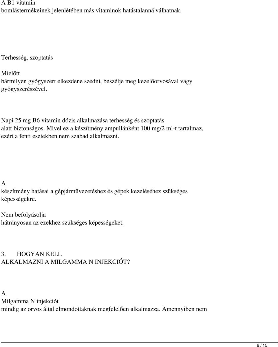 Napi 25 mg B6 vitamin dózis alkalmazása terhesség és szoptatás alatt biztonságos.