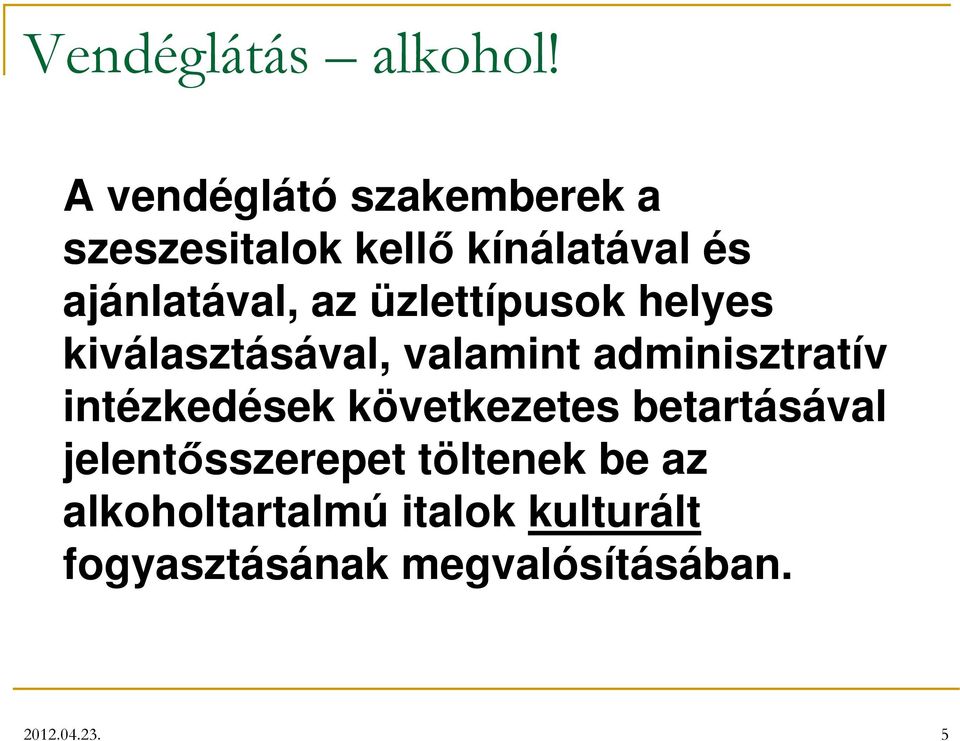 üzlettípusok helyes kiválasztásával, valamint adminisztratív intézkedések