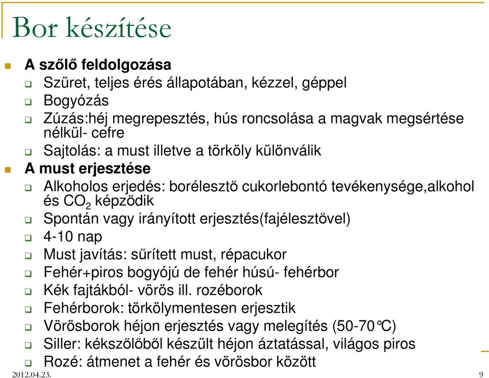 erjesztés(fajélesztővel) 4-10 nap Must javítás: sűrített must, répacukor Fehér+piros bogyójú de fehér húsú- fehérbor Kék fajtákból- vörös ill.