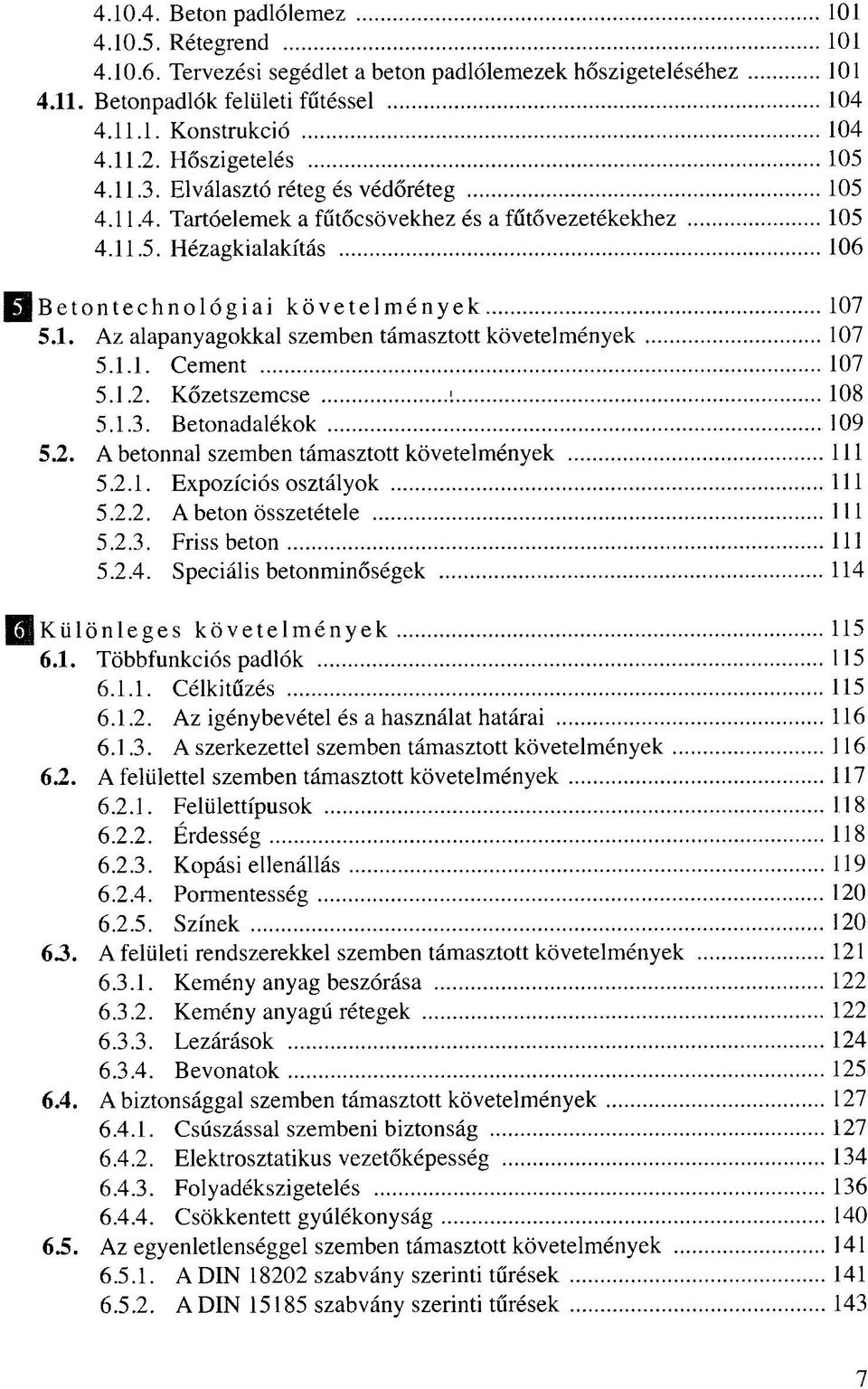 1.1. Cement 107 5.1.2. Kőzetszemcse i 108 5.1.3. Betonadalékok 109 5.2. A betonnal szemben támasztott követelmények 111 5.2.1. Expozíciós osztályok 111 5.2.2. A beton összetétele 111 5.2.3. Friss beton 111 5.